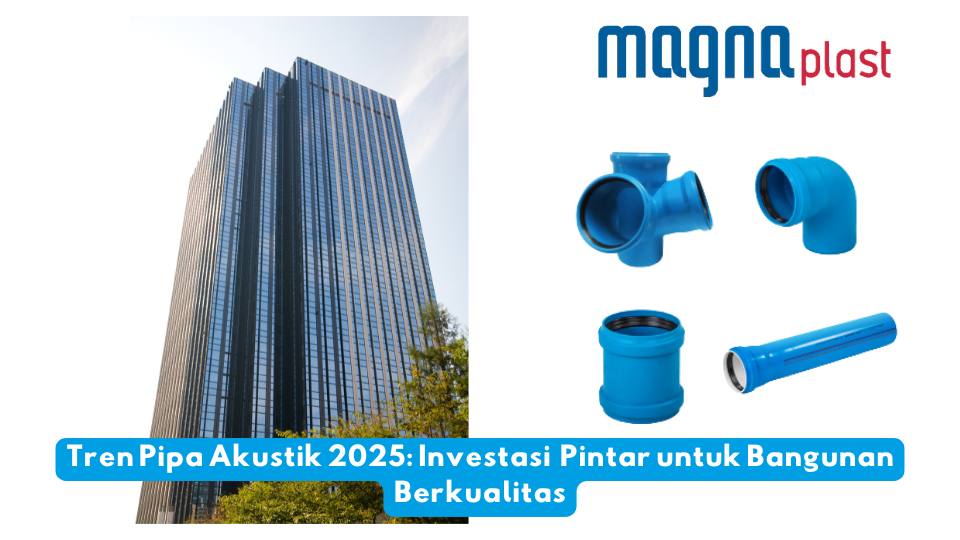 Tren Pipa Akustik 2025: Investasi Pintar untuk Bangunan Berkualitas